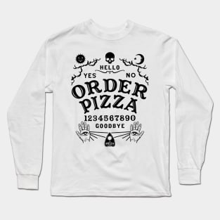 ORDER PIZZA OUIJA BOARD Long Sleeve T-Shirt